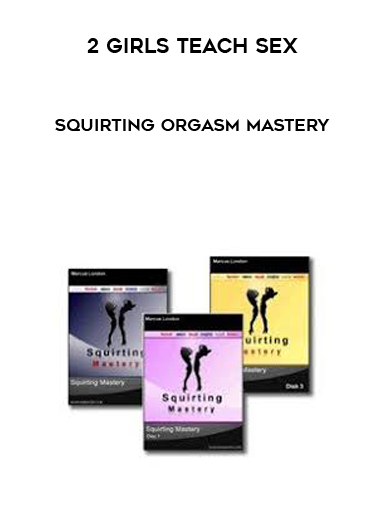 2 Girls Teach Sex - Squirting Orgasm Mastery digital download