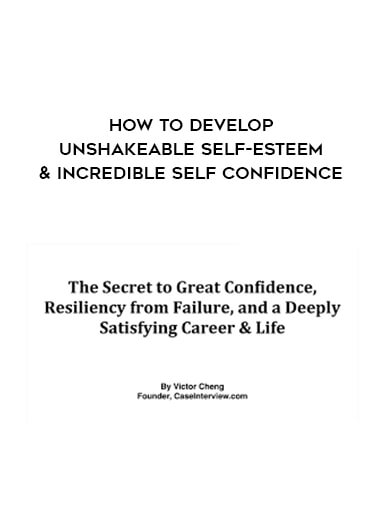 How to Develop Unshakeable Self-Esteem & Incredible Self Confidence digital download