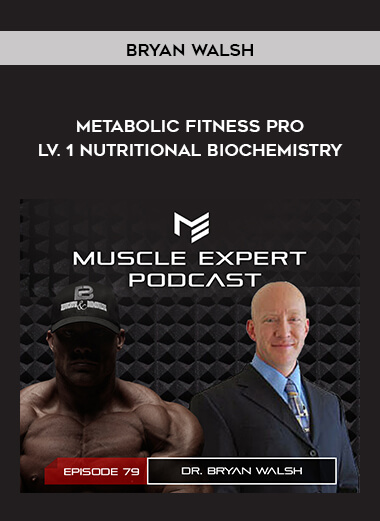 Bryan Walsh - Metabolic Fitness Pro - Lv. 1 - Nutritional Biochemistry digital download