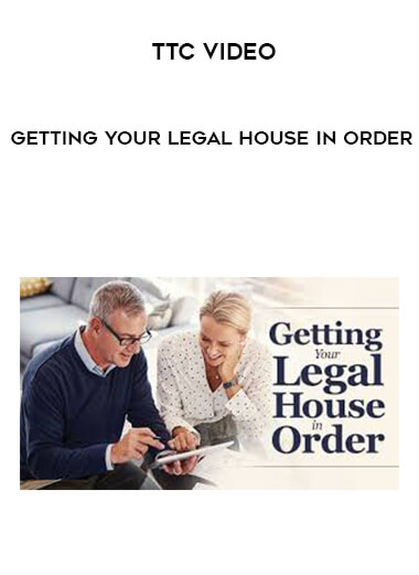 TTC Video - Getting Your Legal House in Order digital download