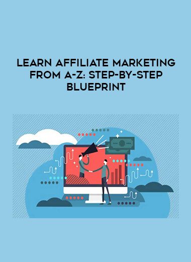 Learn Affiliate Marketing from A-Z: Step-by-Step Blueprint digital download