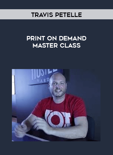 Print On Demand Master Class by Travis Petelle digital download