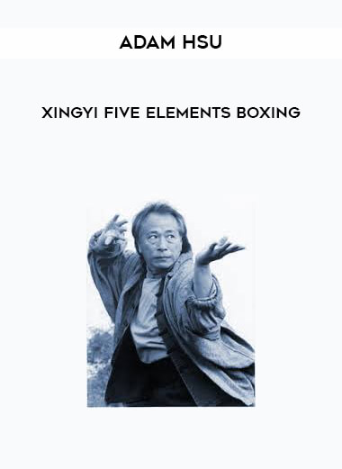 Adam Hsu - Xingyi Five Elements Boxing digital download