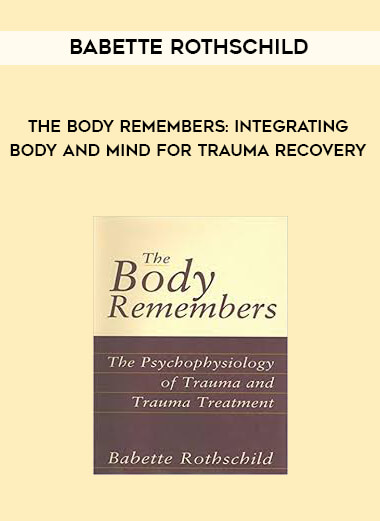 Babette Rothschild - The Body Remembers: Integrating Body and Mind for Trauma Recovery digital download