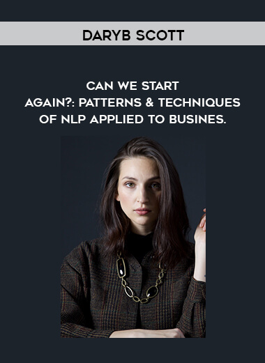 DaryB Scott - Can We Start Again?: Patterns & Techniques of NLP Applied to Busines. digital download