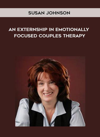 Susan Johnson - An Externship in Emotionally Focused Couples Therapy digital download
