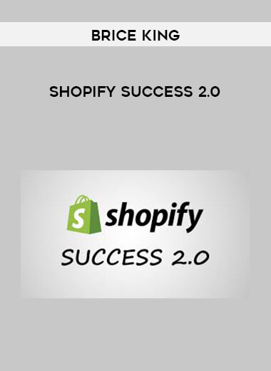 Brice King - Shopify Success 2.0 digital download
