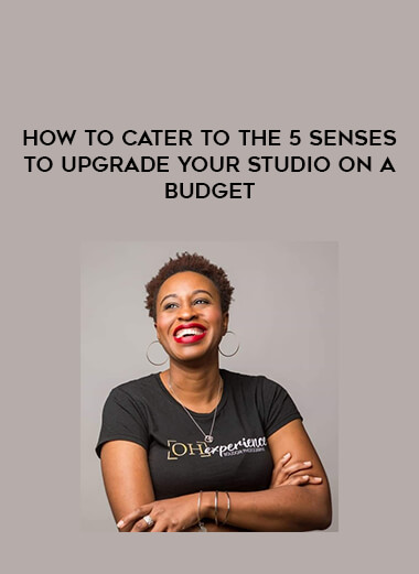 How to Cater to the 5 senses to Upgrade Your Studio on a Budget digital download