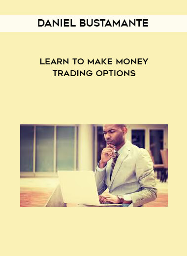 Daniel Bustamante - Learn to Make Money Trading Options digital download