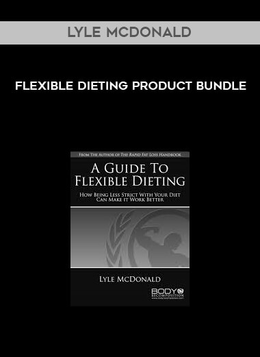 Lyle McDonald - Flexible Dieting Product Bundle digital download