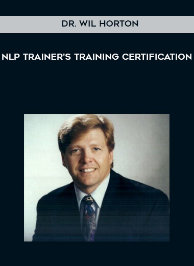 NLP Trainer's Training Certification By Dr. Wil Horton digital download