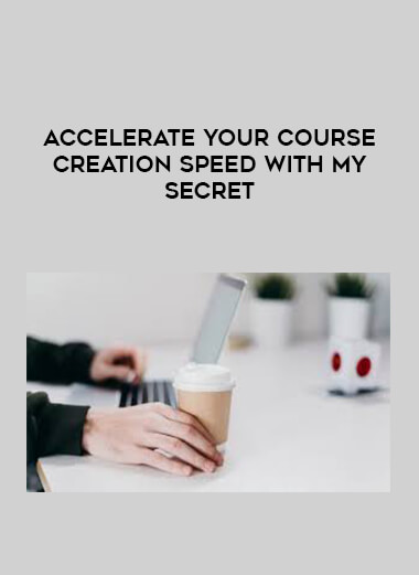 Accelerate Your Course Creation Speed With My Secret digital download