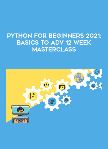 Python for Beginners 2021:Basics to Adv 12 Week Masterclass digital download