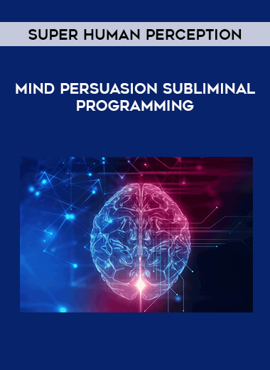 Mind Persuasion Subliminal Programming - Super Human Perception digital download