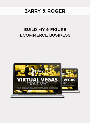 Barry & Roger - Build My 6 Figure Ecommerce Business digital download