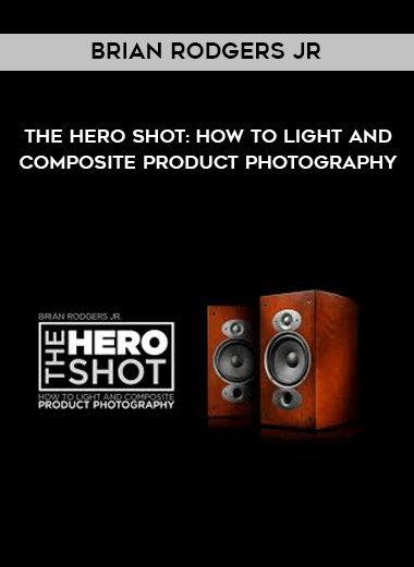 Brian Rodgers Jr - The Hero Shot: How To Light And Composite Product Photography digital download