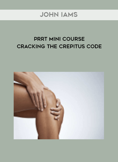 John Iams - PRRT Mini Course - Cracking the Crepitus Code digital download