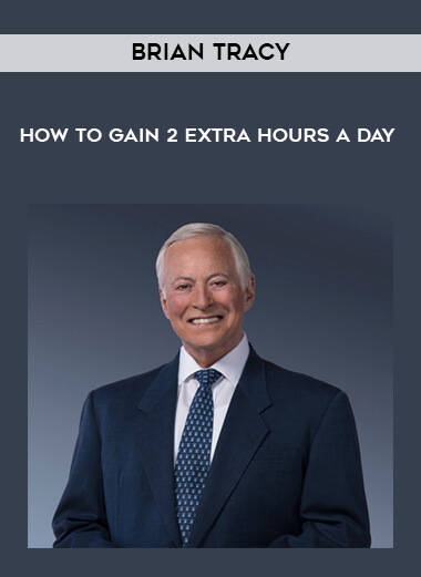Brian Tracy - How to Gain 2 Extra Hours a day digital download