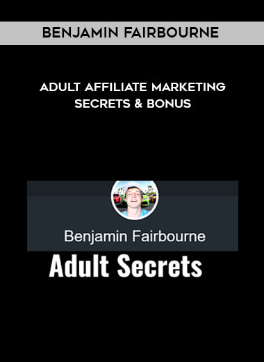 Benjamin Fairbourne - Adult Affiliate Marketing Secrets & Bonus digital download