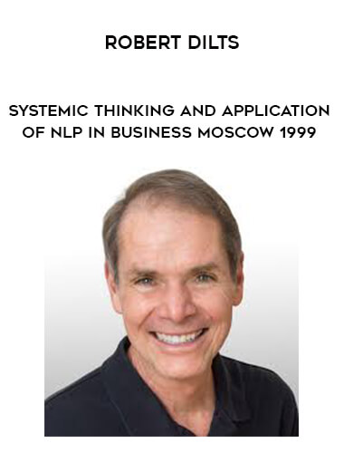 Robert Dilts - Systemic Thinking and Application of NLP in Business - Moscow 1999 digital download
