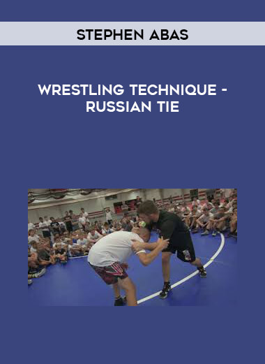 Stephen Abas Wrestling Technique- Russian Tie digital download