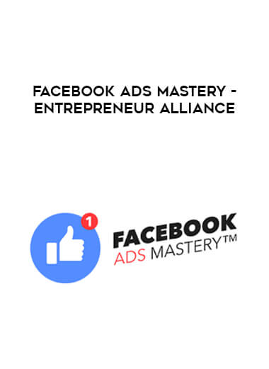 Facebook Ads Mastery - Entrepreneur Alliance digital download