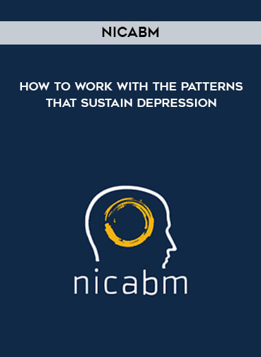 NICABM - How to Work with the Patterns That Sustain Depression digital download