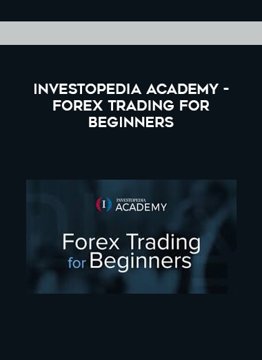 INVESTOPEDIA ACADEMY - FOREX TRADING FOR BEGINNERS digital download
