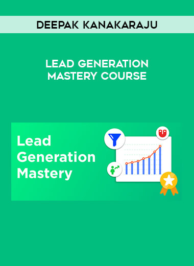 Deepak Kanakaraju - Lead Generation Mastery Course digital download