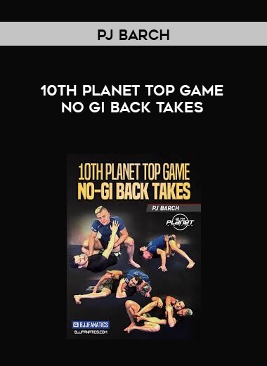 PJ Barch - 10th Planet Top Game No Gi Back Takes digital download