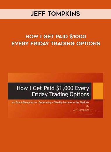 Jeff Tompkins - How I Get Paid $1000 Every Friday Trading Options digital download