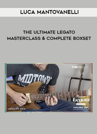 Luca Mantovanelli - The Ultimate Legato Masterclass & Complete Boxset digital download