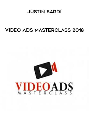 Justin Sardi - Video Ads Masterclass 2018 digital download