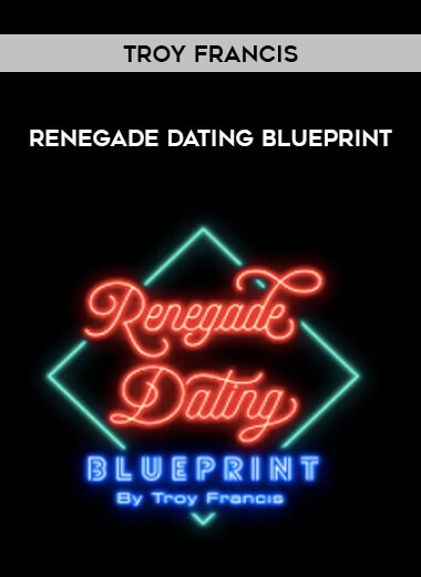 Troy Francis - Renegade Dating Blueprint digital download
