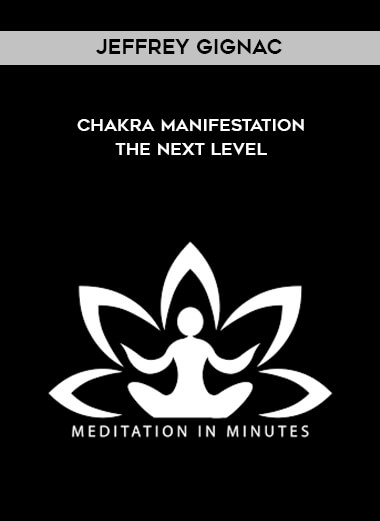 Jeffrey Gignac - Chakra Manifestation - The Next Level digital download