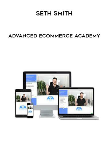 Seth Smith - Advanced Ecommerce Academy digital download