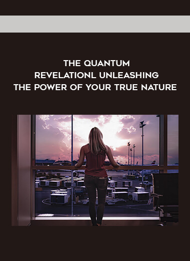 The Quantum Revelationl Unleashing The Power Of Your True Nature digital download