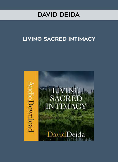 David Deida - Living Sacred Intimacy digital download