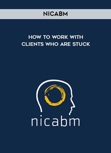 NICABM - How to Work With Clients Who Are Stuck digital download