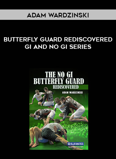 Adam Wardzinski Butterfly Guard rediscovered Gi and No Gi Series digital download