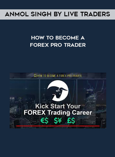 Anmol Singh by Live Traders - How To Become A Forex Pro Trader digital download