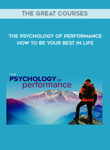 The Great Courses - The Psychology of Performance - How to Be Your Best in Life digital download