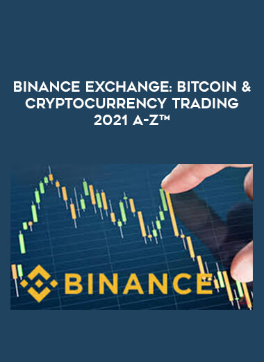 Binance Exchange: Bitcoin & Cryptocurrency Trading 2021 A-Z™ digital download