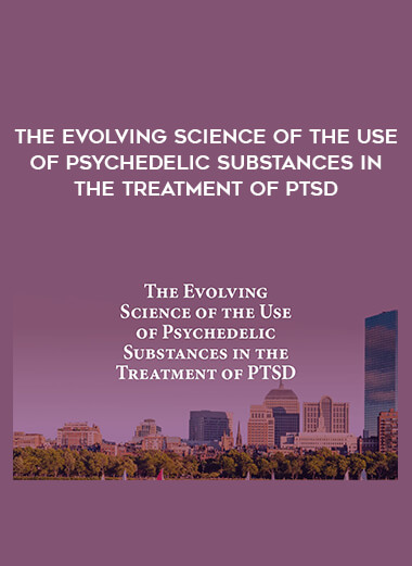 The Evolving Science of the Use of Psychedelic Substances in the Treatment of PTSD digital download