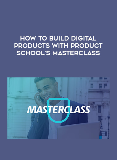 How to Build Digital Products with Product School's Masterclass digital download