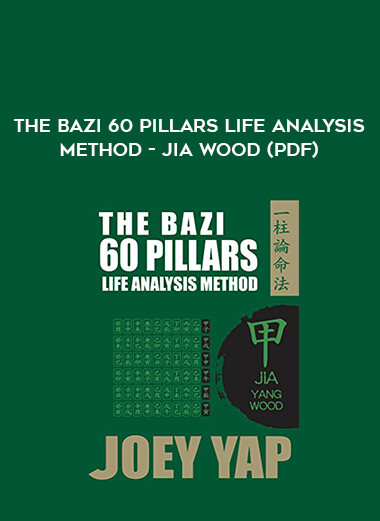 The BaZi 60 Pillars Life Analysis Method - Jia Wood (PDF) digital download