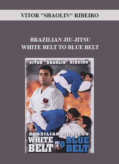 VITOR "SHAOLIN" RIBEIRO - BRAZILIAN JIU-JITSU WHITE BELT TO BLUE BELT digital download