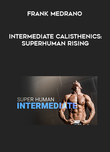 [Frank Medrano] Intermediate Calisthenics: Superhuman Rising digital download