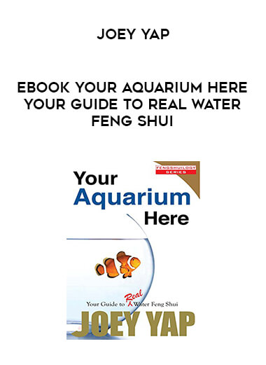 Joey Yap - EBOOK Your Aquarium Here Your Guide to Real Water Feng Shui digital download
