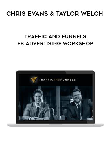 Chris Evans & Taylor Welch - Traffic and Funnels - FB Advertising Workshop digital download